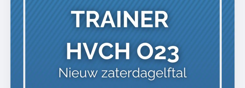 HVCH zoekt trainer voor nieuwe zaterdagelftal O23